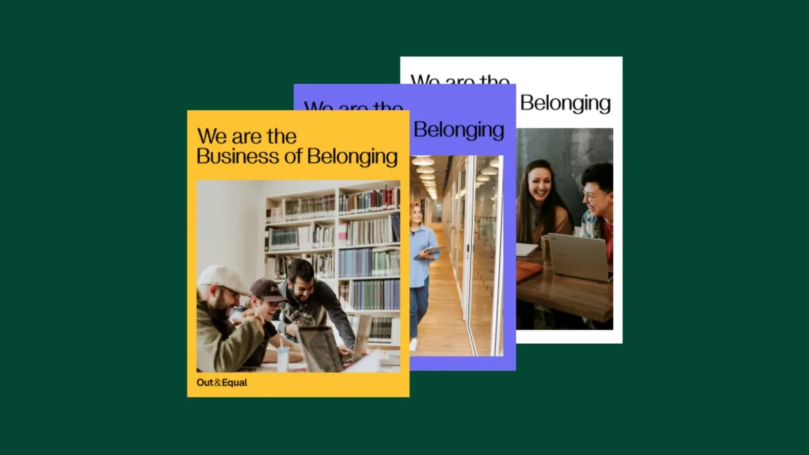 Three covers of the same Out & Equal publication, “We are the Business of Belonging”, shown in yellow, purple and white against a deep green ground, each pairing the headline with a photograph of people at work.